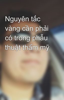 Nguyên tắc vàng cần phải có trong phẫu thuật thẩm mỹ