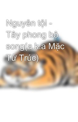 Nguyên tội - Tây phong bộ song(a.k.a Mặc Tử Trúc)