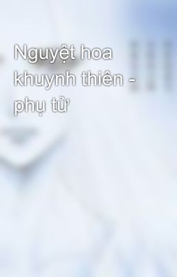 Nguyệt hoa khuynh thiên - phụ tử