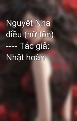 Nguyệt Nha điều (nữ tôn) ---- Tác giả: Nhật hoàn