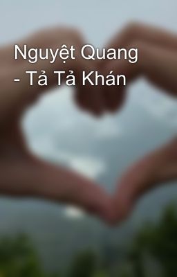 Nguyệt Quang - Tả Tả Khán