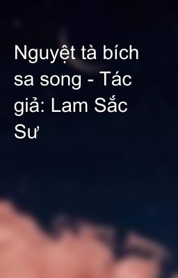 Nguyệt tà bích sa song - Tác giả: Lam Sắc Sư