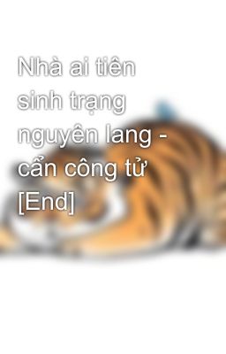 Nhà ai tiên sinh trạng nguyên lang - cẩn công tử [End]