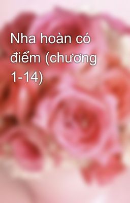 Nha hoàn có điểm (chương 1-14)