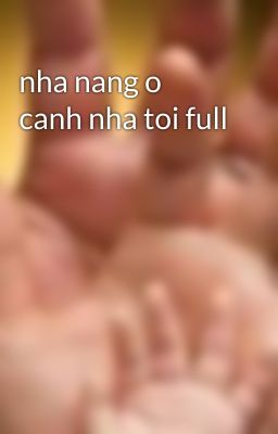 nha nang o canh nha toi full