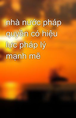 nhà nước pháp quyền có hiệu lực pháp lý mạnh mẽ