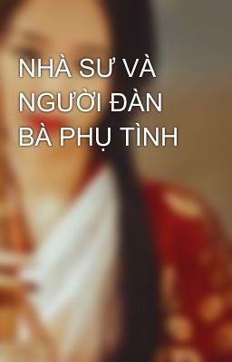 NHÀ SƯ VÀ NGƯỜI ĐÀN BÀ PHỤ TÌNH