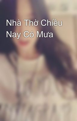 Nhà Thờ Chiều Nay Có Mưa