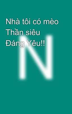 Nhà tôi có mèo Thần siêu Đáng Yêu!!