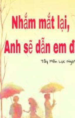 Nhắm Mắt Lại, Anh Sẽ Dẫn Em Đi