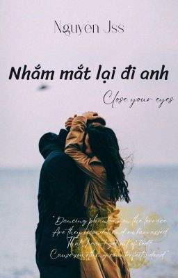 Nhắm mắt lại đi anh...