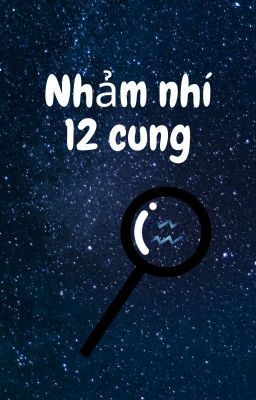 Nhảm nhí 12 cung