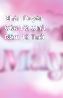 Nhân Duyên Của Tôi Chết Năm 16 Tuổi