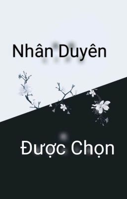 NHÂN DUYÊN ĐƯỢC CHỌN