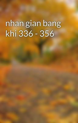 nhan gian bang khi 336 - 356