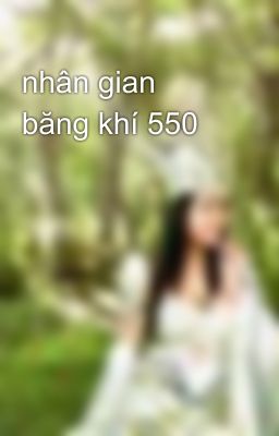 nhân gian băng khí 550