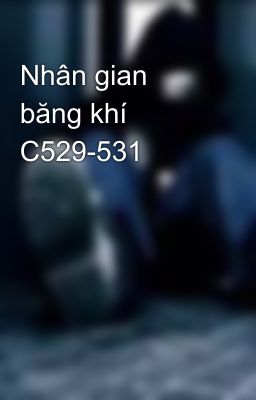 Nhân gian băng khí C529-531