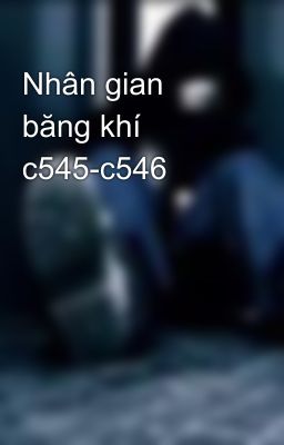 Nhân gian băng khí c545-c546