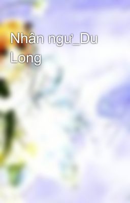 Nhân ngư_Du Long