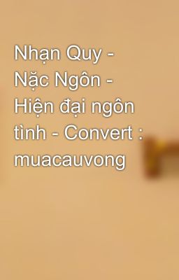 Nhạn Quy - Nặc Ngôn - Hiện đại ngôn tình - Convert : muacauvong