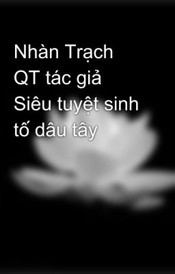 Nhàn Trạch QT tác giả Siêu tuyệt sinh tố dâu tây