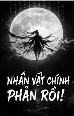 Nhân Vật Chính Phản Rồi!