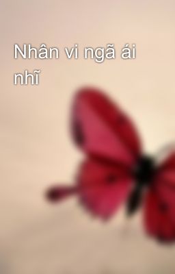 Nhân vi ngã ái nhĩ