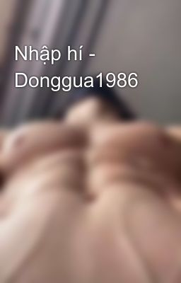 Nhập hí - Donggua1986