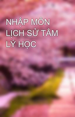 NHẬP MÔN LỊCH SỬ TÂM LÝ HỌC