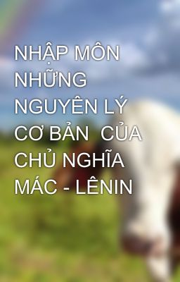 NHẬP MÔN NHỮNG NGUYÊN LÝ CƠ BẢN  CỦA CHỦ NGHĨA MÁC - LÊNIN