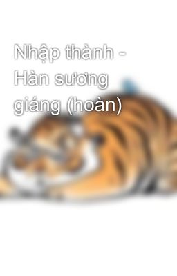 Nhập thành - Hàn sương giáng (hoàn)