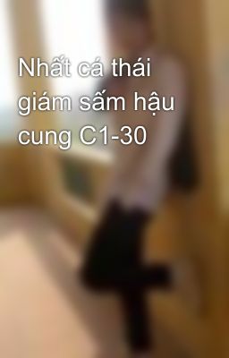 Nhất cá thái giám sấm hậu cung C1-30