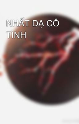 NHẤT DẠ CÔ TÌNH 