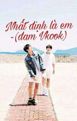 NHẤT ĐỊNH LÀ EM [VKOOK]