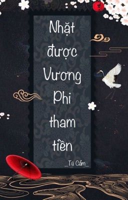 Nhặt được vương phi tham tiền- Tự Cẩm