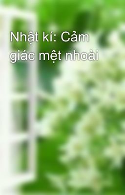 Nhật kí: Cảm giác mệt nhoài