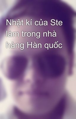 Nhật kí của Ste làm trong nhà hàng Hàn quốc