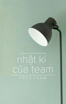 NHẬT KÍ CỦA TEAM <FREE TEAM>