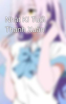 Nhật Kí Tuổi Thanh Xuân