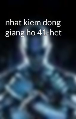 nhat kiem dong giang ho 41-het