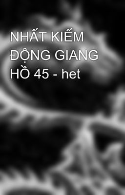 NHẤT KIẾM ĐỘNG GIANG HỒ 45 - het