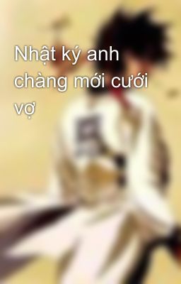 Nhật ký anh chàng mới cưới vợ