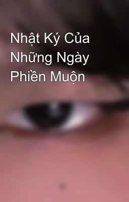 Nhật Ký Của Những Ngày Phiền Muộn