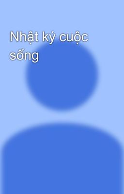 Nhật ký cuộc sống 