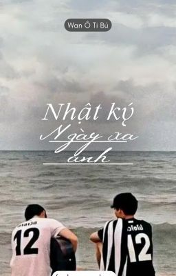 Nhật ký ngày xa anh [For BWs]