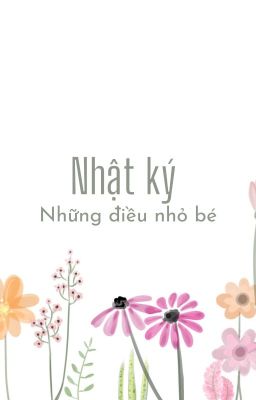 NHẬT KÝ NHỮNG ĐIỀU NHỎ BÉ