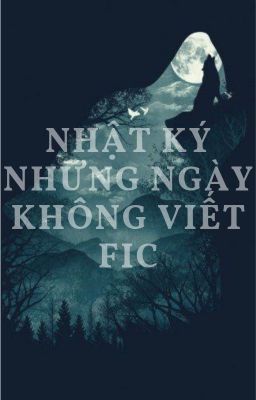 Nhật Ký Những Ngày Không Viết Fic