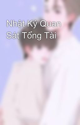 Nhật Ký Quan Sát Tổng Tài