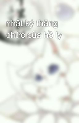 nhật ký thăng chức của hồ ly