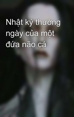 Nhật ký thường ngày của một đứa não cá